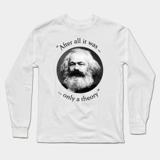 Karl Marx after all it was only a theory Long Sleeve T-Shirt